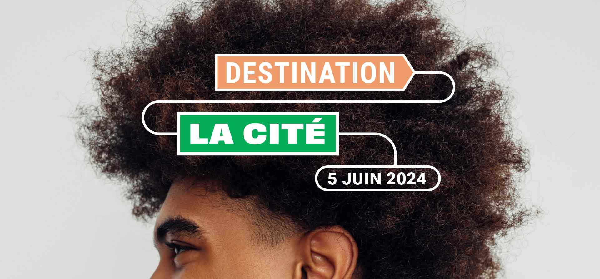 Destination La Cité, 5 juin 2024