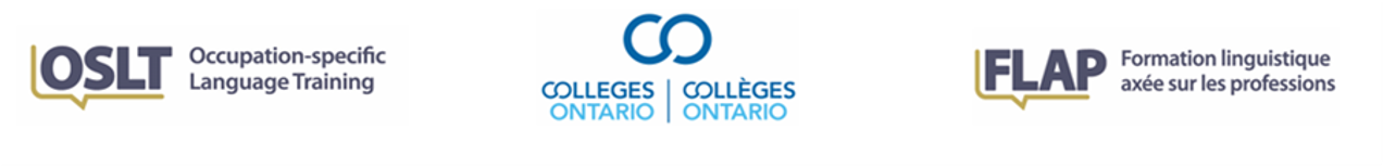OSLT Occupation-specific, Language Training. COLLEGES ONTARIO - COLLÈGES ONTARIO, FLAP - Formation linguistiqueaxée sur les professions